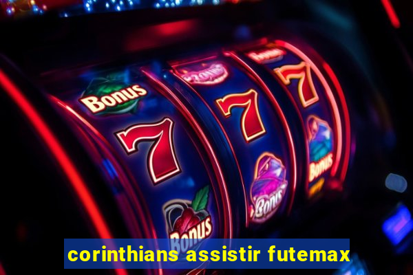 corinthians assistir futemax